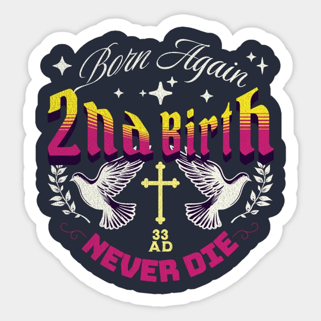 2nd Birth - Born Again - Never Die Sticker by Inspired Saints